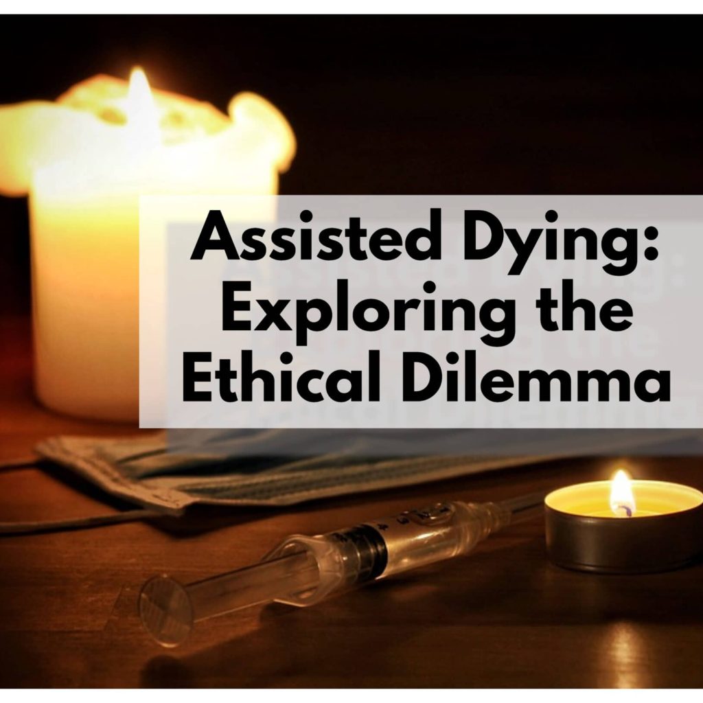 Assisted Dying: Exploring the Ethical Dilemma