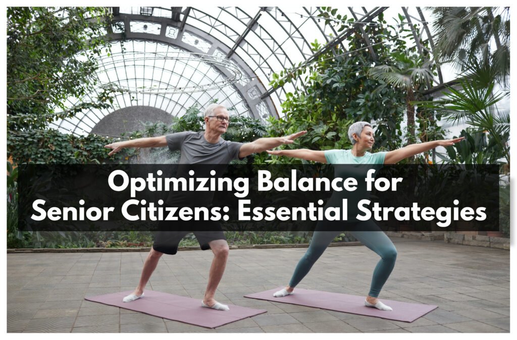 Optimizing Balance for Senior Citizens: Essential Strategies