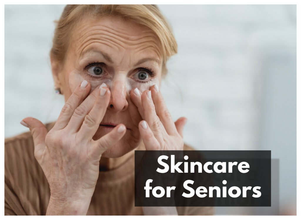 Skincare for Seniors Best Tips: How to Age Gracefully?