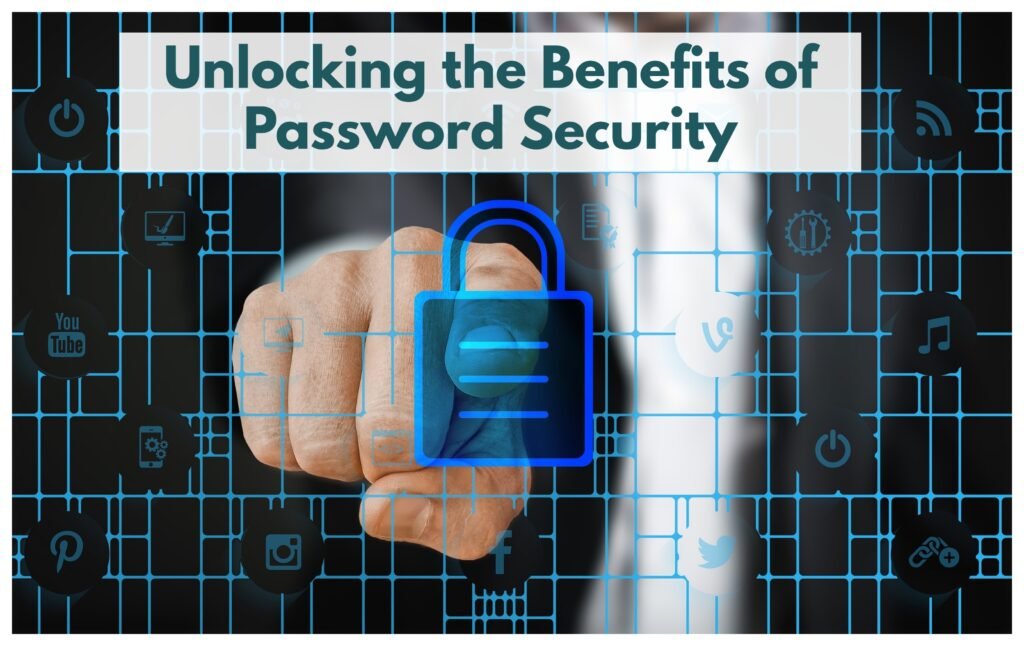 "Unlocking the Benefits of Password Security"