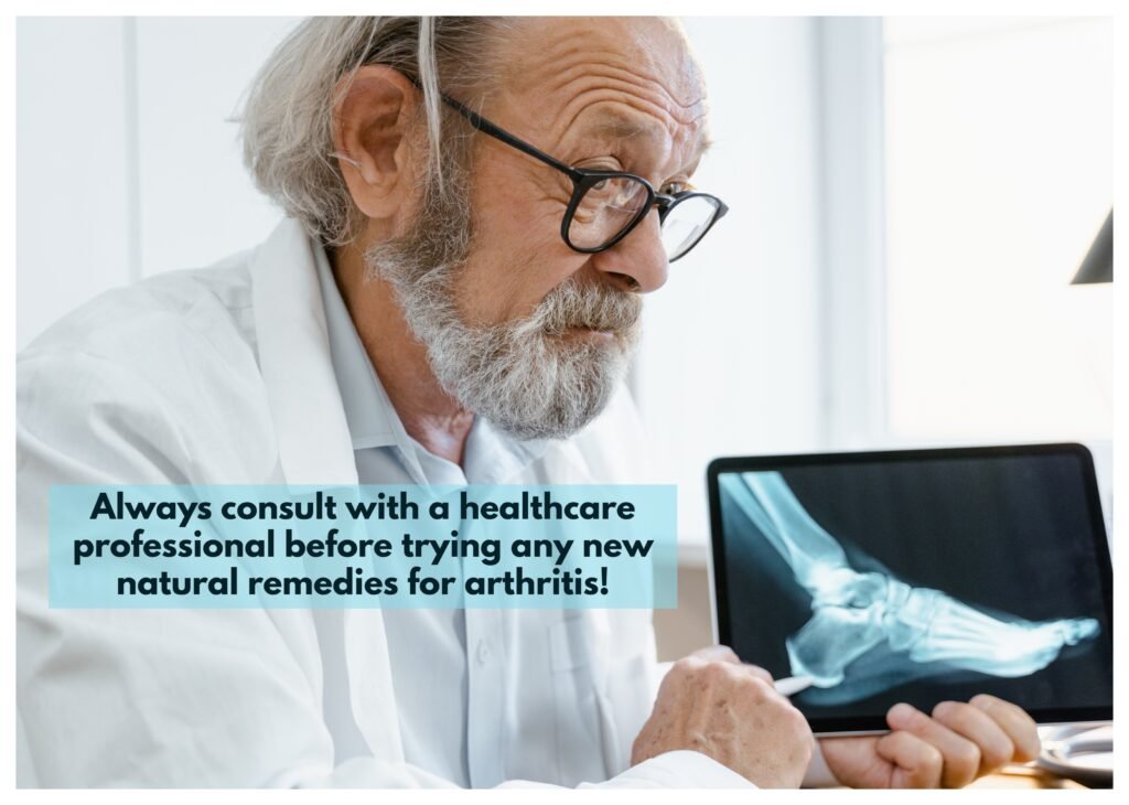 Before trying any new natural arthritis remedies, it's essential to consult a healthcare professional.