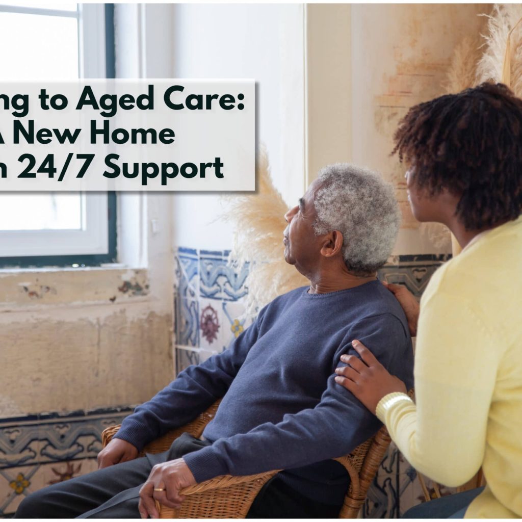 Moving to an Aged Care - A New Home with round the clock support