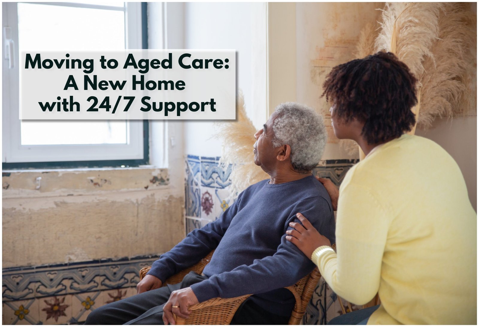 Moving to an Aged Care - A New Home with round the clock support