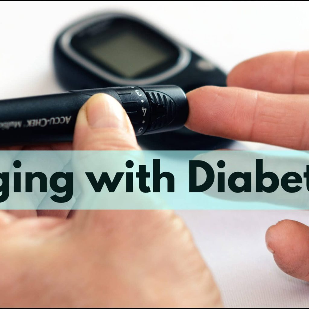 Aging with Diabetes: The Challenges and Solutions