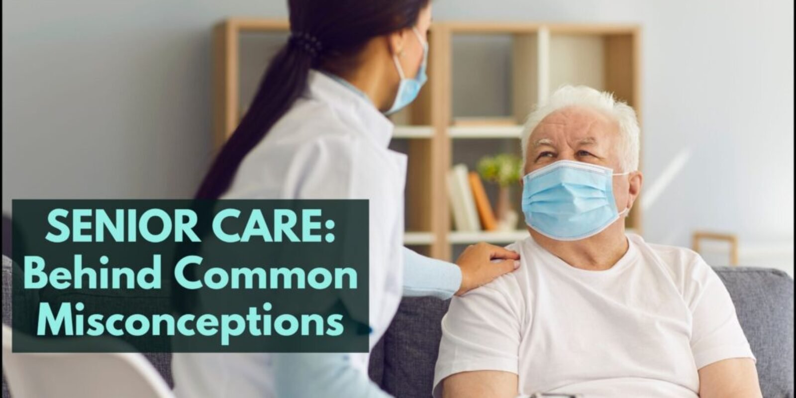 Senior Care Myths Exposed: The Real Story Behind Common Misconceptions