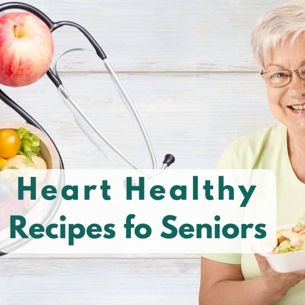 7 Ways to Craft Heart Healthy Recipes Perfect for the Senior Palette