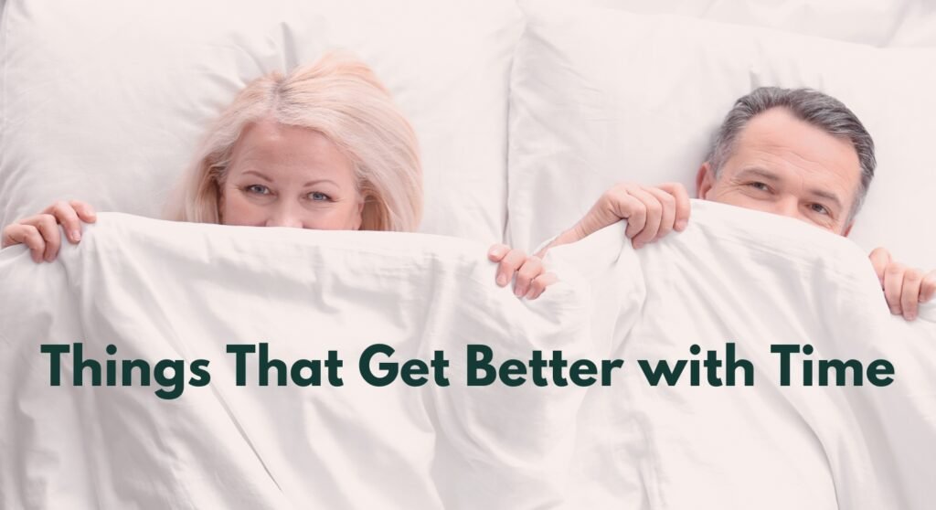 The Upside of Aging: Incredible Things That Get Better with Time