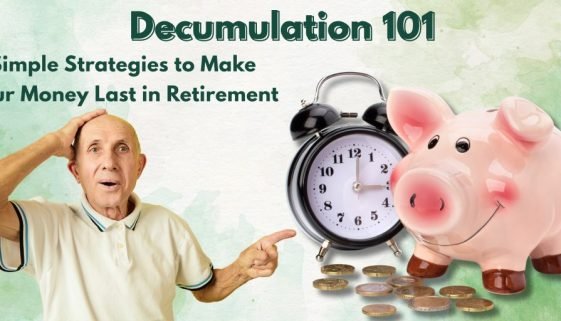 Decumulation 101: Simple Strategies to Make Your Money Last in Retirement