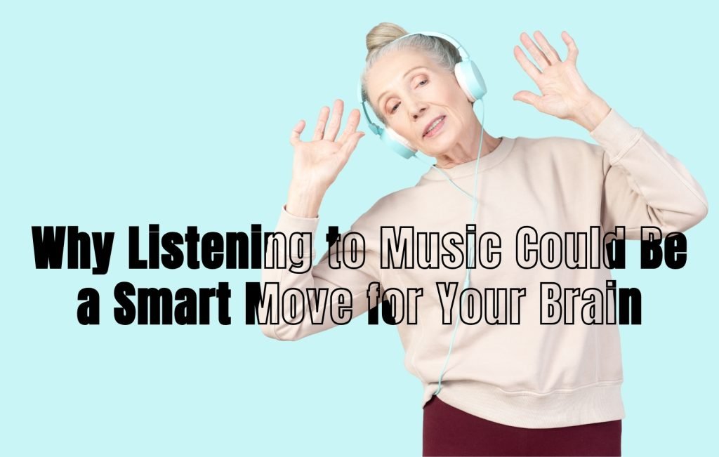 A senior listening to music with text overlay 'Why Listening to Music Could Be a Smart Move for Your Brain'